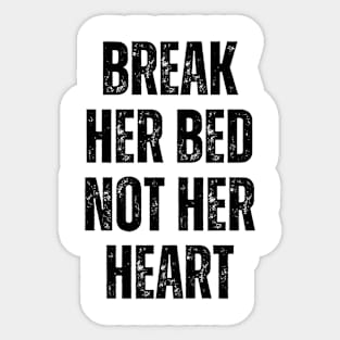 Break Her Bed Not Her Heart Sticker